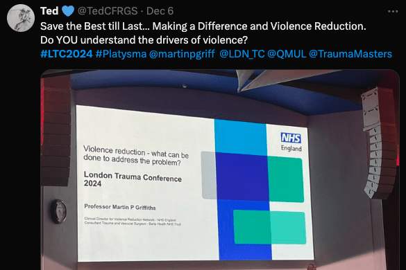 
Ted
@TedCFRGS. Dec 6
Save the Best till Last... Making a Difference and Violence Reduction. Do YOU understand the drivers of violence?
#LTC2024 #Platysma @martinpgriff @LDN_TC @QMUL @Trauma Masters
Violence reduction - what can be
done to address the problem?
London Trauma Conference 2024
Professor Martin P Griffiths
Clinical Director for Violence Reduction New Eng Cand Vaser Surgeon B
27
trauma conferenc
NHS England
1
il 124
A ↑